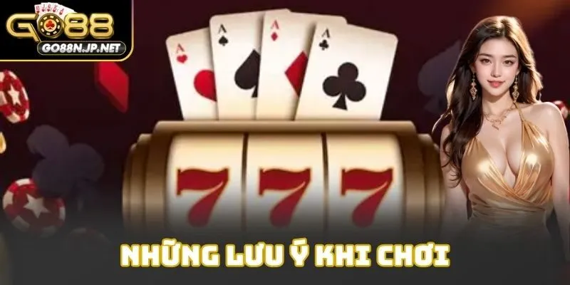 Những lưu ý khi chơi
