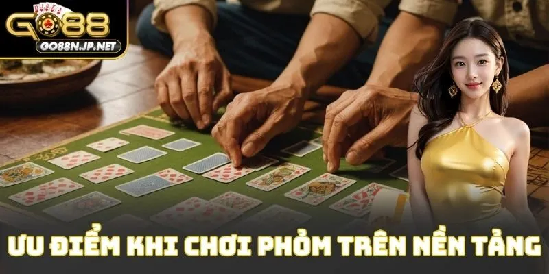 Ưu điểm khi chơi phỏm trên nền tảng